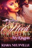 I Need Your Love, My Kingpin 1537379429 Book Cover