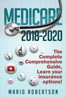 Medicare 2018-2020: The Complete Comprehensive Guide 1983833851 Book Cover