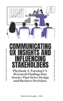Communicating UX Insights and Influencing Stakeholders B0FWCZ4TBH Book Cover