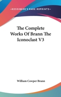 The Complete Works Of Brann The Iconoclast V3 1162794801 Book Cover