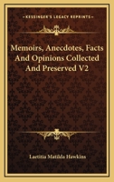 Memoirs, Anecdotes, Facts, and Opinions, Volume 2 1432543695 Book Cover