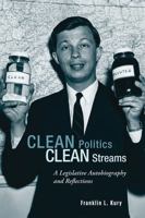 Clean Politics, Clean Streams: A Legislative Autobiography and Reflections 1611461049 Book Cover