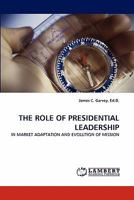 THE ROLE OF PRESIDENTIAL LEADERSHIP: IN MARKET ADAPTATION AND EVOLUTION OF MISSION 3843383030 Book Cover