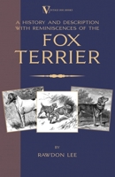 A History and Description, with Reminiscences, of the Fox Terrier 1905124716 Book Cover