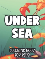 Under Sea Coloring Book For Kids: Children's Coloring And Activity Sheets With Ocean Wildlife Illustrations, Designs Of Marine Life To Color B08R6MT17H Book Cover