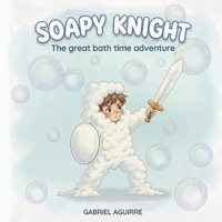 Soapy Knight: The Great Bath Time Adventure B0GWQ1TWHZ Book Cover