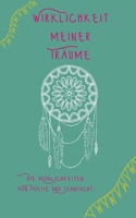 Wirklichkeit meiner Träume: Die Möglichkeiten von Poesie und Sehnsucht 3756235998 Book Cover