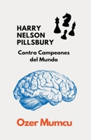 HARRY NELSON PILLSBURY Contra Campeones del Mundo B0CS53C1P5 Book Cover