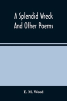 A Splendid Wreck and Other Poems: Illustrated 9354488374 Book Cover