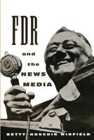 FDR and the News Media (A Morningside Book) 0231100094 Book Cover