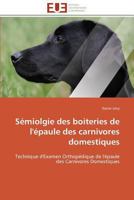 Sémiolgie des boiteries de l'épaule des carnivores domestiques: Technique d'Examen Orthopédique de l'épaule des Carnivores Domestiques (Omn.Univ.Europ.) 3841792588 Book Cover