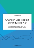 Chancen und Risiken der Industrie 4.0. Wie die Digitalisierung für kleine und mittelständische Unternehmen gelingt 3963561645 Book Cover
