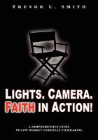 Lights. Camera. Faith in Action! 0615420729 Book Cover