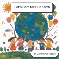 Let's Care for Our Earth: A Rhyming Book of Ideas for Kids to Help the Planet B0GJLKM5TX Book Cover
