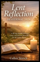 Lent reflection devotional 2026: A 40 day journey of prayer,grace, and spiritual renewal for the laten season B0GPD8DY55 Book Cover