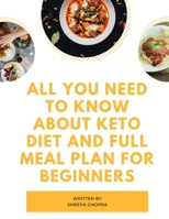 All you need to know about keto diet and Full meal plan for beginners B08L57SJKL Book Cover