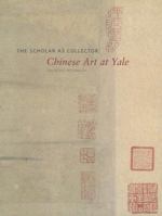 Scholar as Collector: Chinese Art at Yale 0894679589 Book Cover