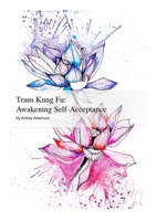 Trans Kung Fu: Awakening Self-Acceptance 1447539990 Book Cover