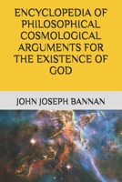 ENCYCLOPEDIA OF PHILOSOPHICAL COSMOLOGICAL ARGUMENTS FOR THE EXISTENCE OF GOD B08SGFN15J Book Cover