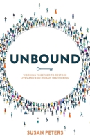 Unbound: Working Together to Restore Lives and End Human Trafficking 1732625255 Book Cover