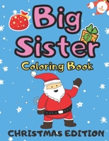 Big Sister Coloring Book Christmas Edition: Colouring Pages For Toddlers 2-6 Ages Cute Gift Idea From New Baby I Am Going To Be A Big Sister to Color ... 3 4 Year Old Santa Snowmen Birds Cats Animals B08MSFDNS8 Book Cover