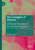The Contagion of Violence: 1391 and the Jews of the Spanish Kingdoms. 3031773306 Book Cover