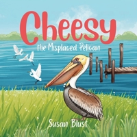 Cheesy the Misplaced Pelican B0G87M7CF3 Book Cover