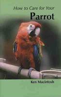 How to Care for Your Parrot (Your first...series) 1852791608 Book Cover