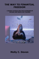 The Way to Finantial Freedom: A Guide to Build Multiple Streams of Income and Reach Six Figures 180615336X Book Cover