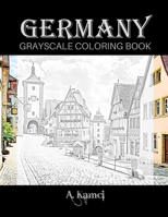 Germany Grayscale Coloring Book: Beautiful Images of Buildings and Castles to Color 166035398X Book Cover