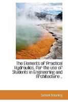 The Elements of Practical Hydraulics, for the use of Students in Engineering and Architecture 1165094487 Book Cover