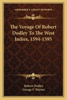 The Voyage Of Robert Dudley To The West Indies, 1594-1595 1432553658 Book Cover