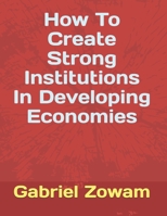 How to Create Strong Institutions in Developing Economies 1796892408 Book Cover