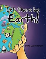 Let There Be Earth! 1456815822 Book Cover