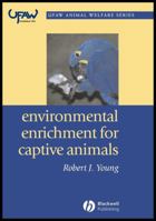 Environmental Enrichment for Captive Animals (Ufaw Animal Welfare Series) 0632064072 Book Cover