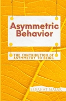 Asymmetric Behavior: The Contribution Of Asymmetry To Being 1072765551 Book Cover
