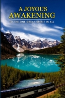A JOYOUS AWAKENING: To The One Great SPIRIT In All 1972708074 Book Cover
