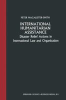 International Humanitarian Assistance: Disaster Relief Actions in International Law and Organization (Scientific Collection of the Henry Dunant Institute) 940176882X Book Cover