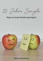 10 Jahre Single: Wege aus langer Beziehungslosigkeit 3749798451 Book Cover