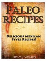 Paleo Recipes: Delicious Mexican Style Recipes! 1494471108 Book Cover