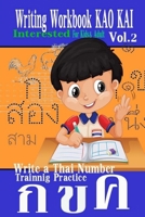 Writing Workbook KAO KAI: Write a Thai Number Practice Kids & Adult Experience Approach Fast Trainnig Kao Kai Printing Add New Leaning Interested Vol.2 1986786277 Book Cover
