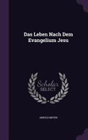 Das Leben Nach Dem Evangelium Jesu 1356800688 Book Cover