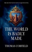 The World Is Badly Made (Velvet Paw of Asquith Novels) B0FNQWWD9K Book Cover