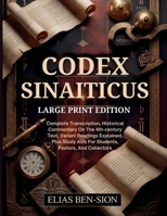 CODEX SINAITICUS (LARGE PRINT EDITION): Complete Transcription, Historical Commentary On The 4th-century Text, Variant Readings Explained, Plus Study Aids For Students, Pastors, And Collectors B0FR1WH4QV Book Cover
