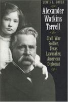 Alexander Watkins Terrell: Civil War Soldier, Texas Lawmaker, American Diplomat 0292722249 Book Cover
