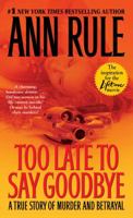 Too Late to Say Goodbye: A True Story of Murder and Betrayal 0743460510 Book Cover