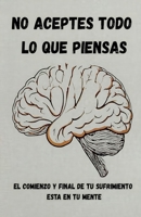 No aceptes todo lo que piensas (Spanish Edition) B0FBBSMVN4 Book Cover