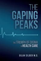 The Gaping Peaks: The Triumph Of Dogma In Health Care 1536828165 Book Cover