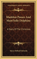 Madelon Passes And Mam'Selle Delphine: A Story Of The Christmas 0548412324 Book Cover