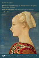 Ippolita Maria Sforza: Duchess and Hostage in Renaissance Naples: Letters and Orations (The Other Voice in Early Modern Europe: The Toronto Series, #55) 0866985743 Book Cover